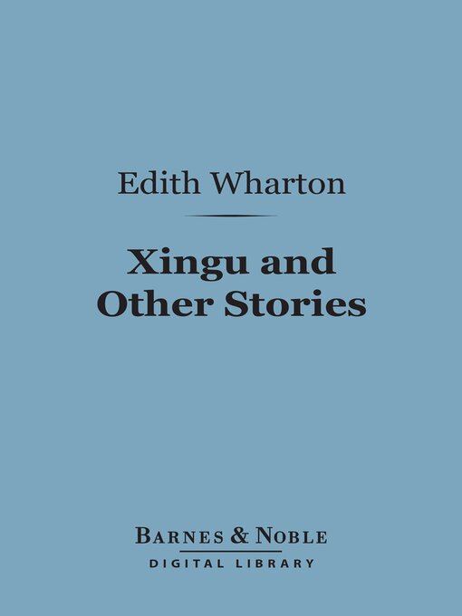 Title details for Xingu and Other Stories (Barnes & Noble Digital Library) by Edith Wharton - Available